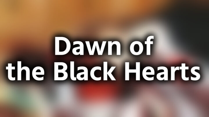 「Dawn of the Black Hearts」という影付きの白文字が、ぼかされた危険なジャケット写真の上に書かれているアイキャッチ。