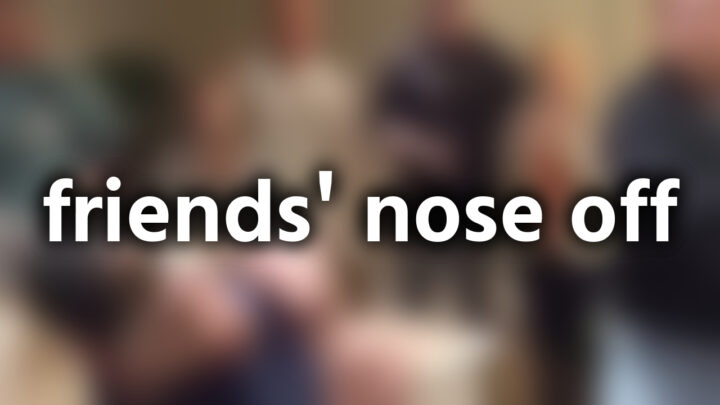「friends' nose off」という影付きの白文字が、ぼかされた動画のスクリーンショットの上に書かれているアイキャッチ。