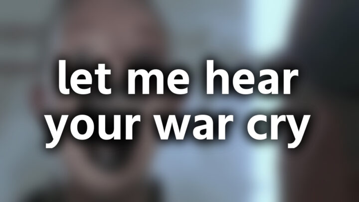 「let me hear your war cry」という影付きの白文字が、ぼかされた動画のスクリーンショットの上に書かれているアイキャッチ。