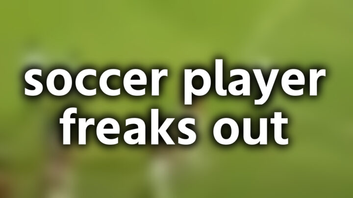 「soccer player freaks out」という影付きの白文字が、ぼかされたサッカー動画のスクリーンショットの上に書かれているアイキャッチ。