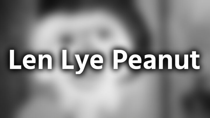 「Len Lye Peanut」という影付きの白文字が、ぼかされた動画のスクリーンショットの上に書かれているアイキャッチ。